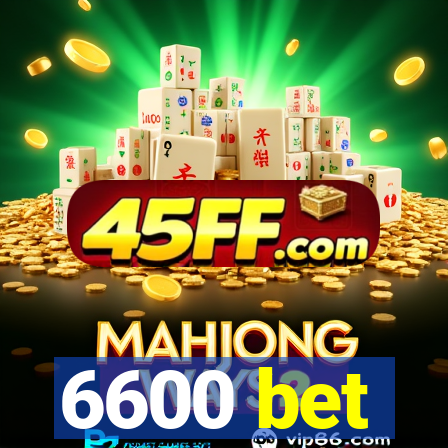 6600 bet